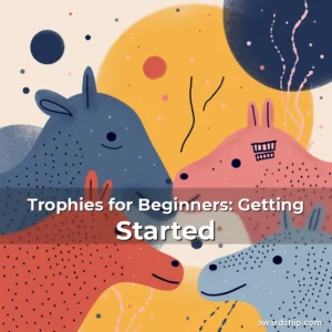 Read more about the article Trophies for Beginners: Getting Started