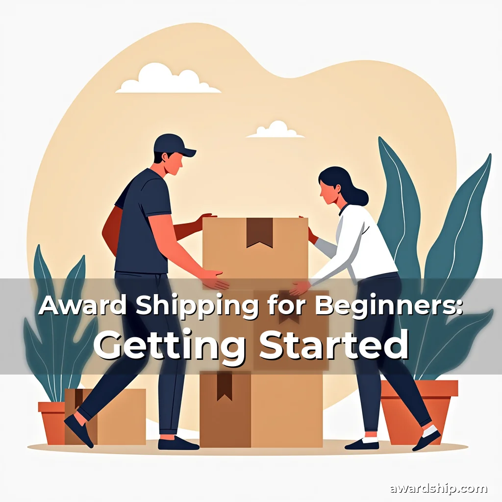 Artistic representation for Award Shipping for Beginners: Getting Started